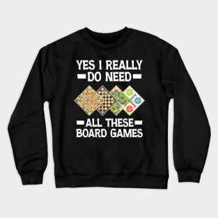 Yes I Really Do Need All These Board Games Crewneck Sweatshirt